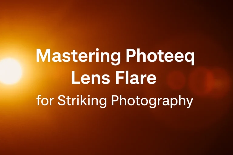 Mastering Photeeq Lens Flare for Striking Photography