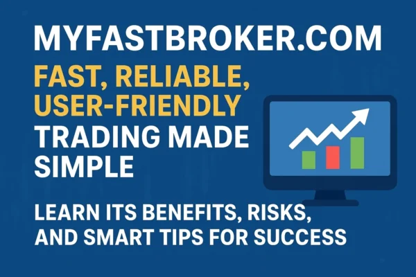 Myfastbroker .com: A Complete Guide to Smarter Trading