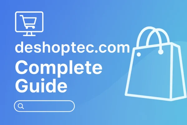 deshoptec com: Complete Guide, Insights & Real-World Uses