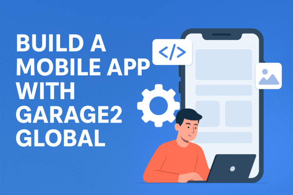 build a mobile app with garage2global