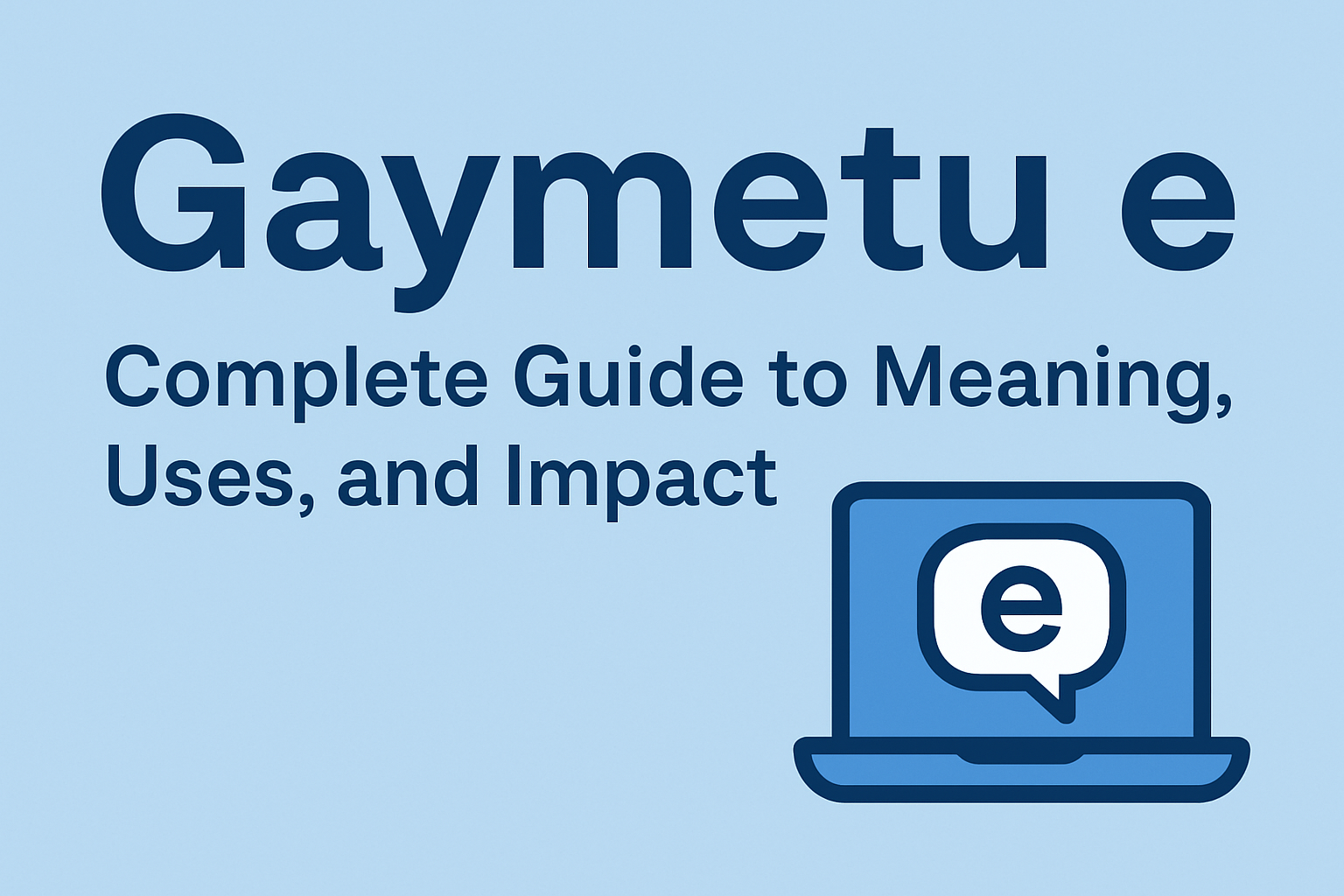 Gaymetu e: Complete Guide to Meaning, Uses, and Impact