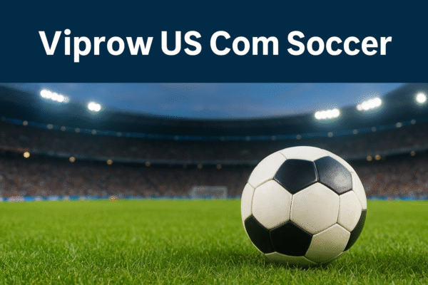 Viprow US Com Soccer: A Complete Guide for Fans