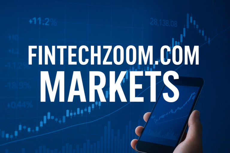 Fintechzoom.com Markets | Deep Dive into Global Financial Insights