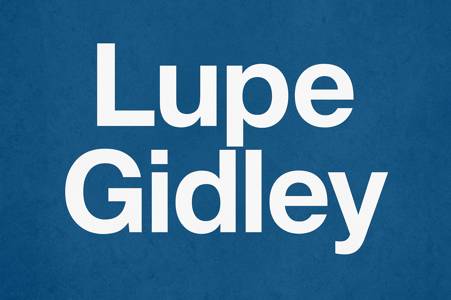 Lupe Gidley: A Complete In Depth Guide