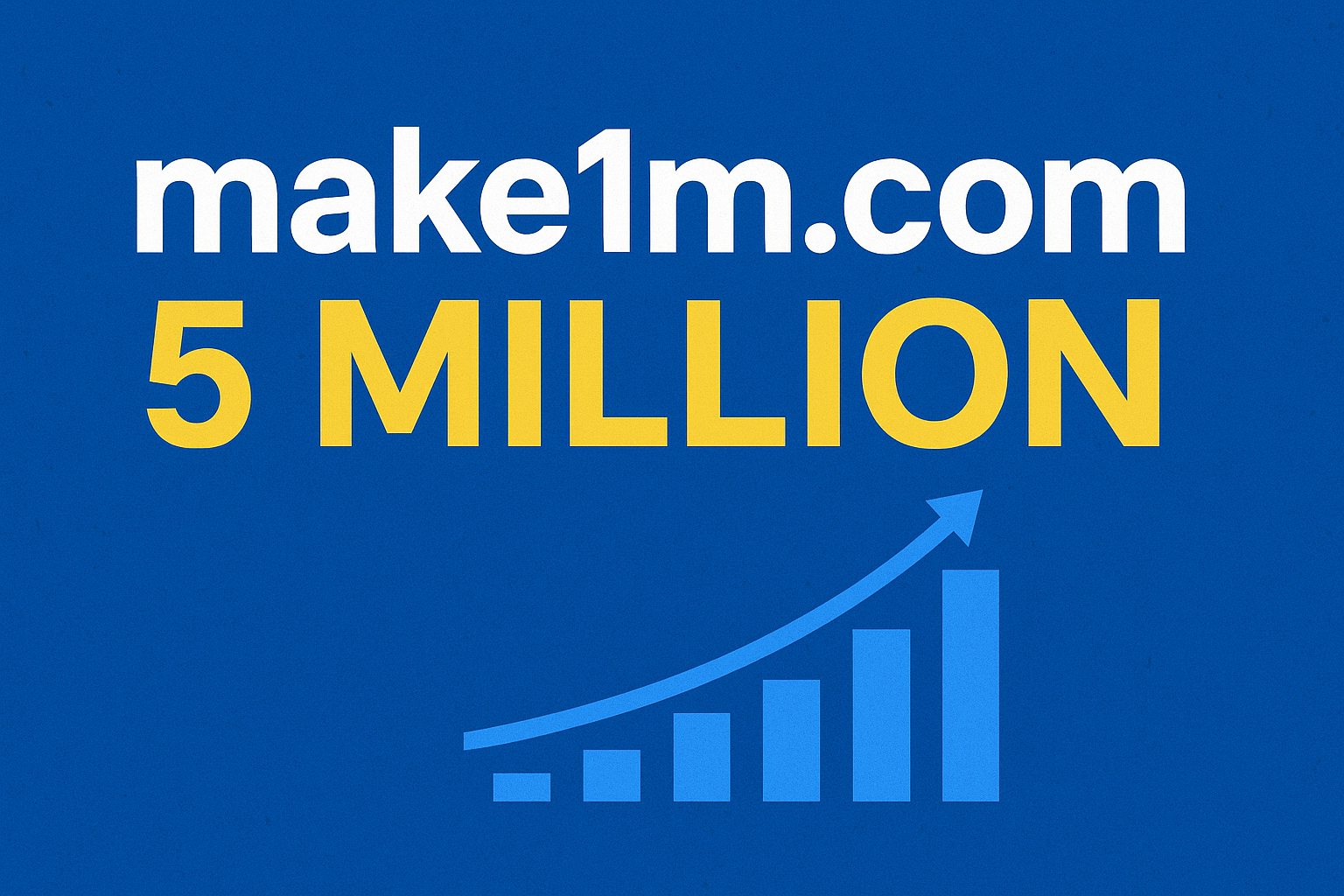 make1m.com 5 Million: The Journey from Idea to Income